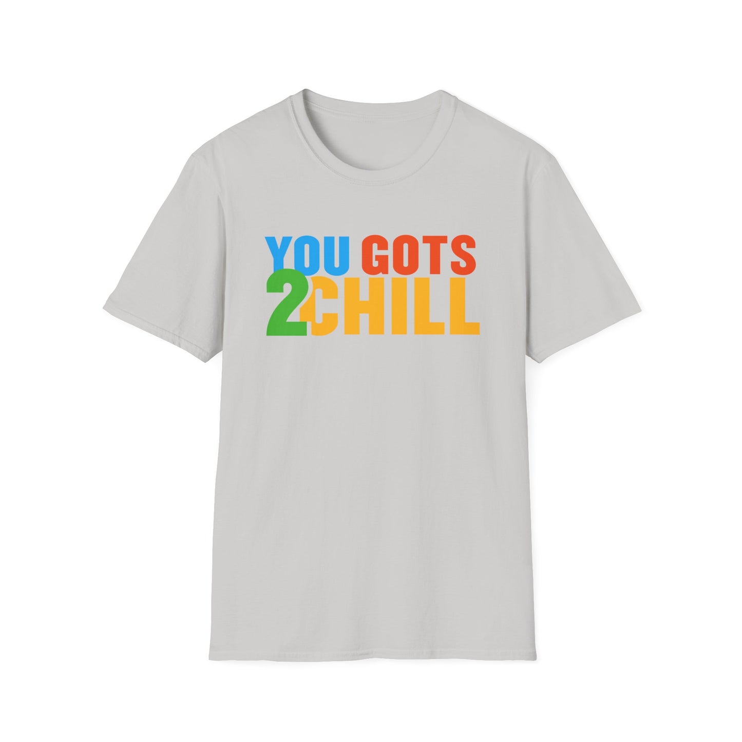 You Gots 2 Chill Unisex Softstyle T-Shirt