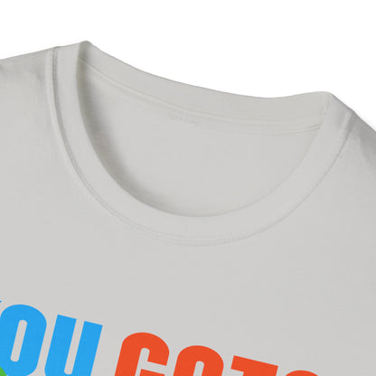 You Gots 2 Chill Unisex Softstyle T-Shirt