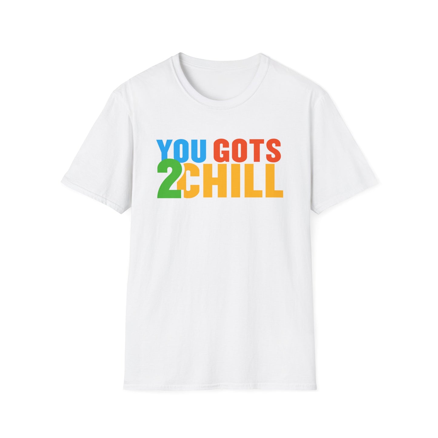 You Gots 2 Chill Unisex Softstyle T-Shirt