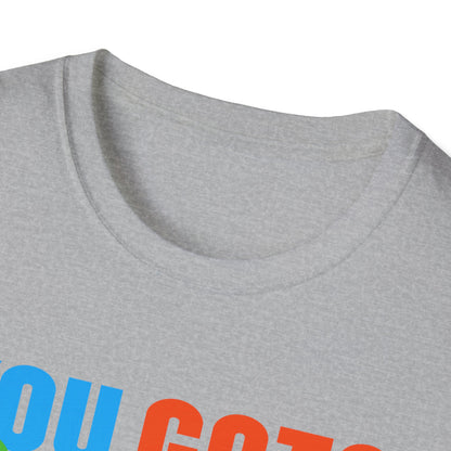 You Gots 2 Chill Unisex Softstyle T-Shirt