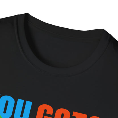 You Gots 2 Chill Unisex Softstyle T-Shirt