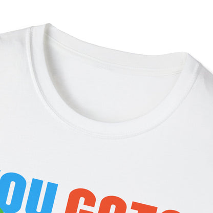 You Gots 2 Chill Unisex Softstyle T-Shirt