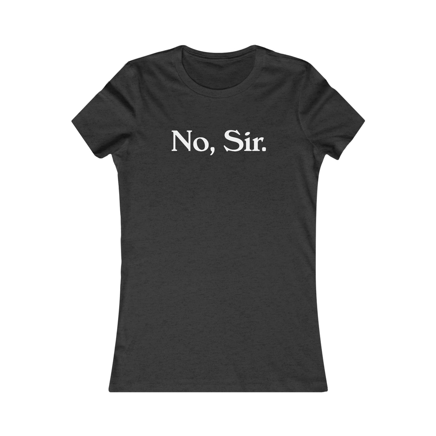 No, Sir Women's Favorite Tee