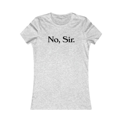 No, Sir Women's Favorite Tee